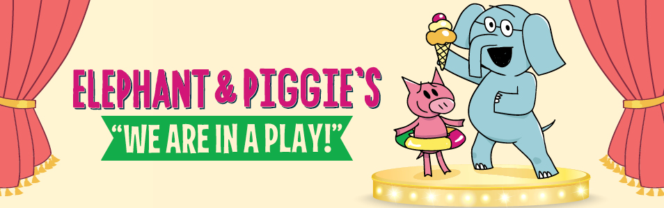Elephant & Piggie’s: We Are In A Play!